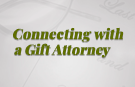 Connecting with a Gift Attorney